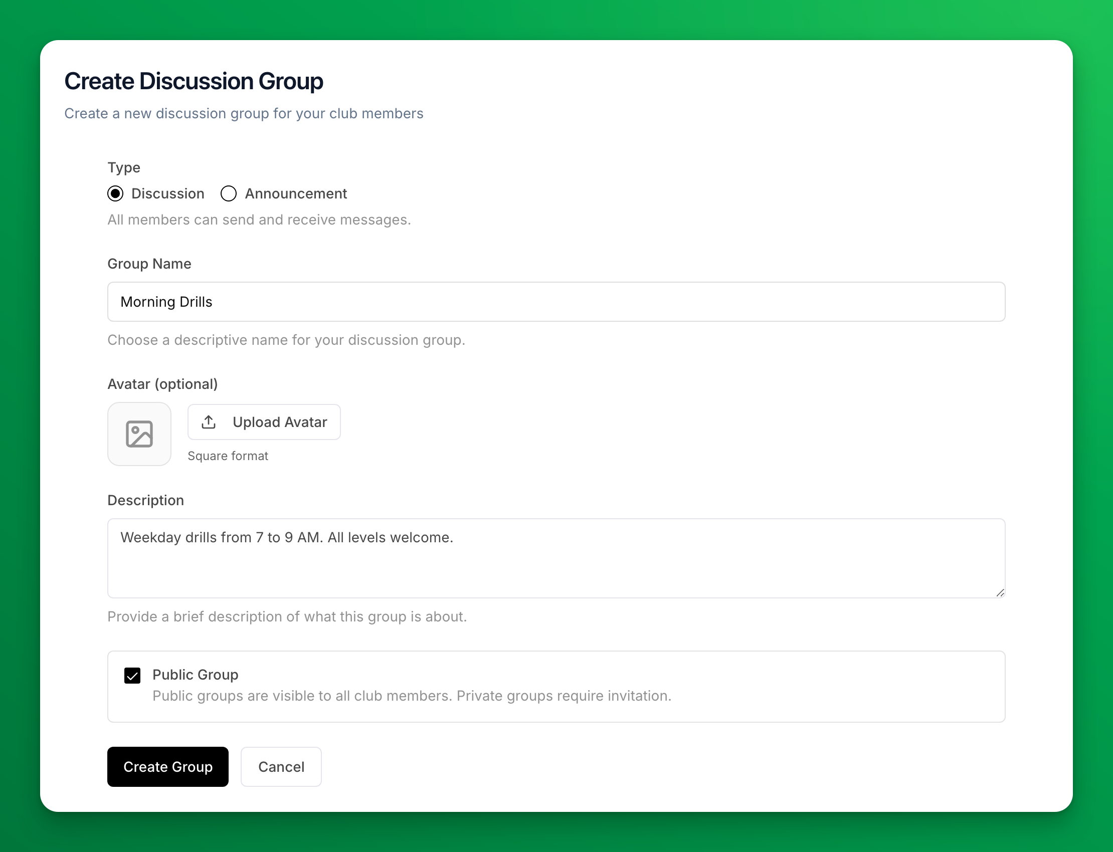 The Create Discussion Group form: Type set to Discussion, Group Name Morning Drills, an Upload Avatar button, the description "Weekday drills from 7 to 9 AM. All levels welcome." and the Public Group checkbox turned on, above the Create Group and Cancel buttons.