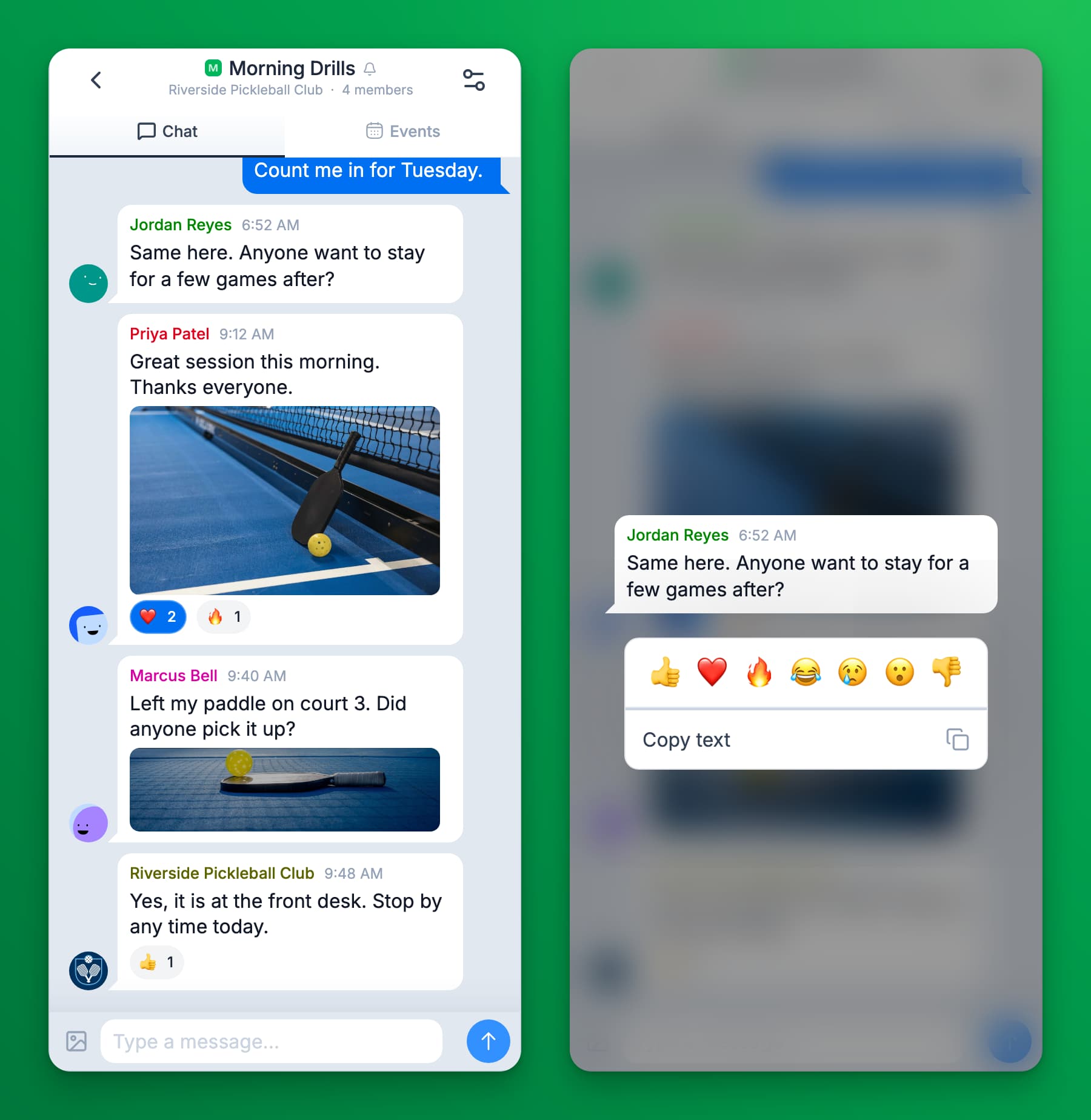 Two phone screens. Left: the Morning Drills group chat with messages from Jordan Reyes, Priya Patel, Marcus Bell and Riverside Pickleball Club, two of them with photos and emoji reactions, and the Type a message box at the bottom. Right: a message held down, with a row of seven emoji reactions and a Copy text button below it.