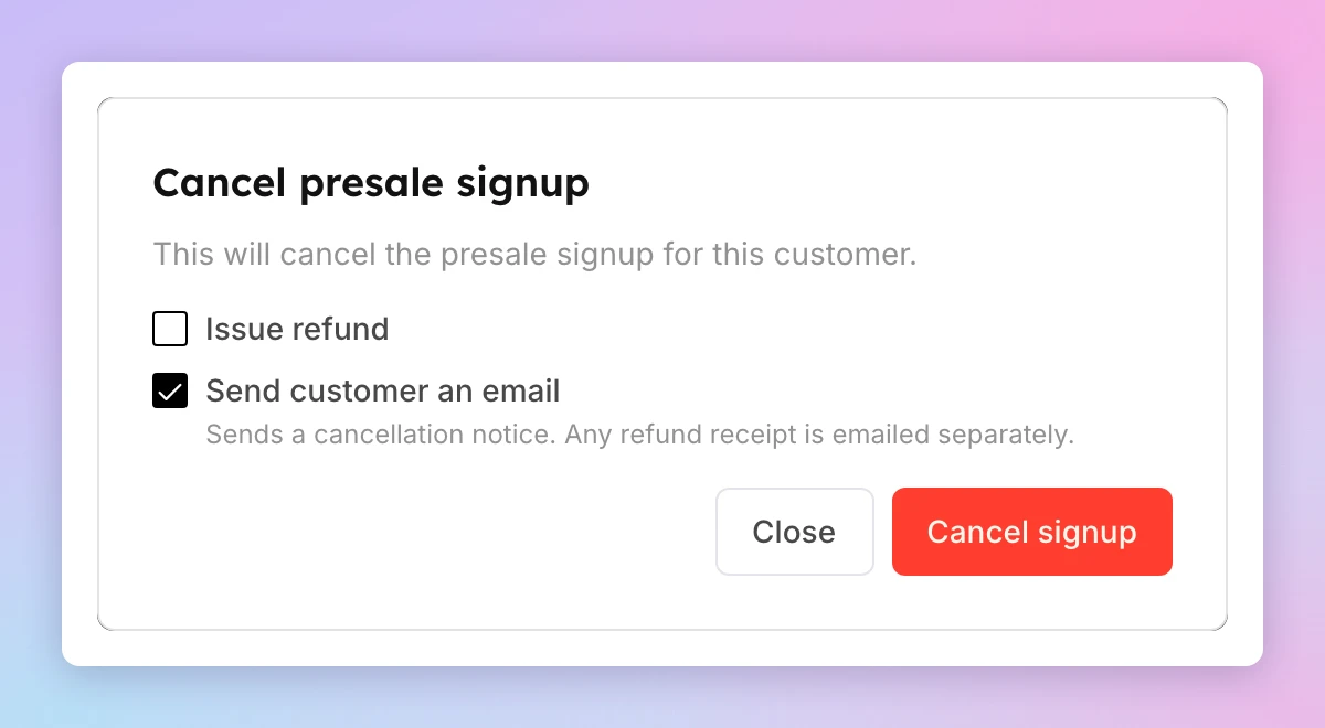 The Cancel presale signup window with an unticked Issue refund checkbox, a ticked Send customer an email checkbox, and a Cancel signup button.